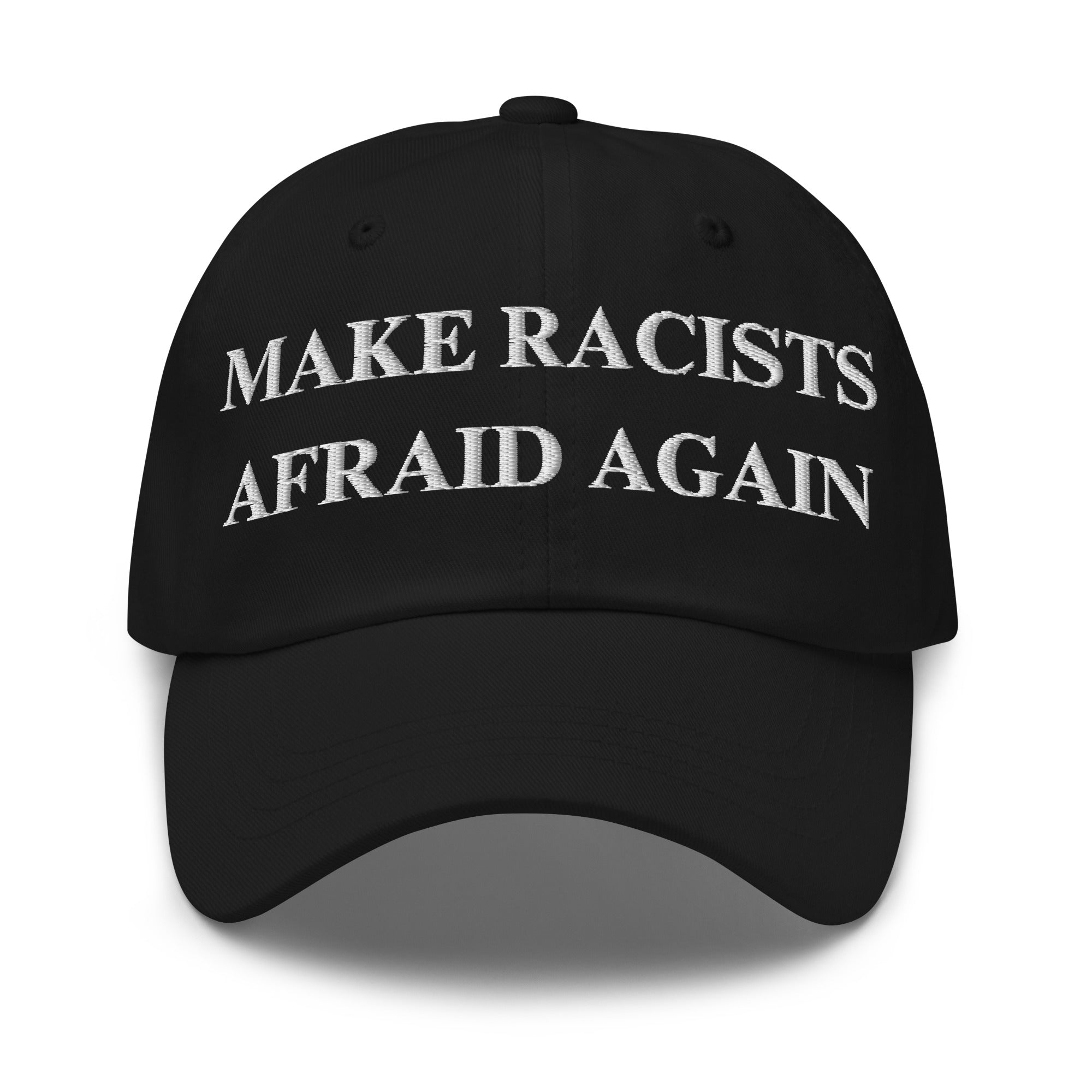 Make Racists Afraid Again Hat | Embroidered Anti-Racism Statement Cap