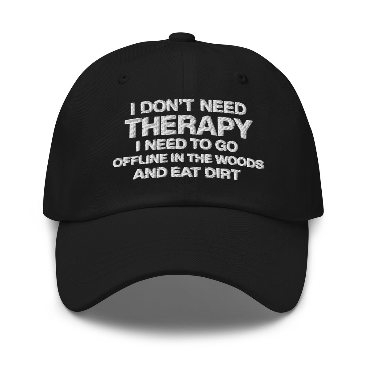 I Don't Need Therapy, I Need to Go Offline in the Woods and Eat Dirt Hat | Embroidered Goblincore Dad Cap