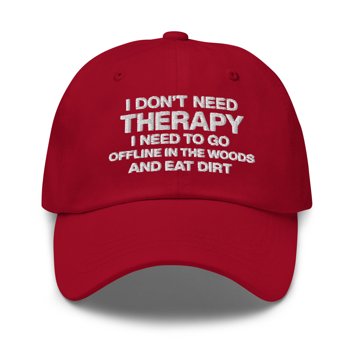 I Don't Need Therapy, I Need to Go Offline in the Woods and Eat Dirt Hat | Embroidered Goblincore Dad Cap