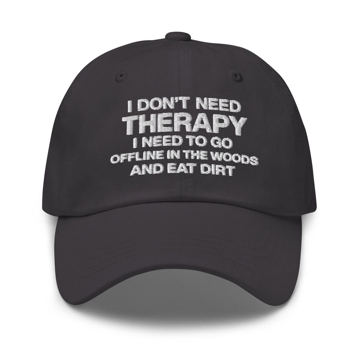 I Don't Need Therapy, I Need to Go Offline in the Woods and Eat Dirt Hat | Embroidered Goblincore Dad Cap