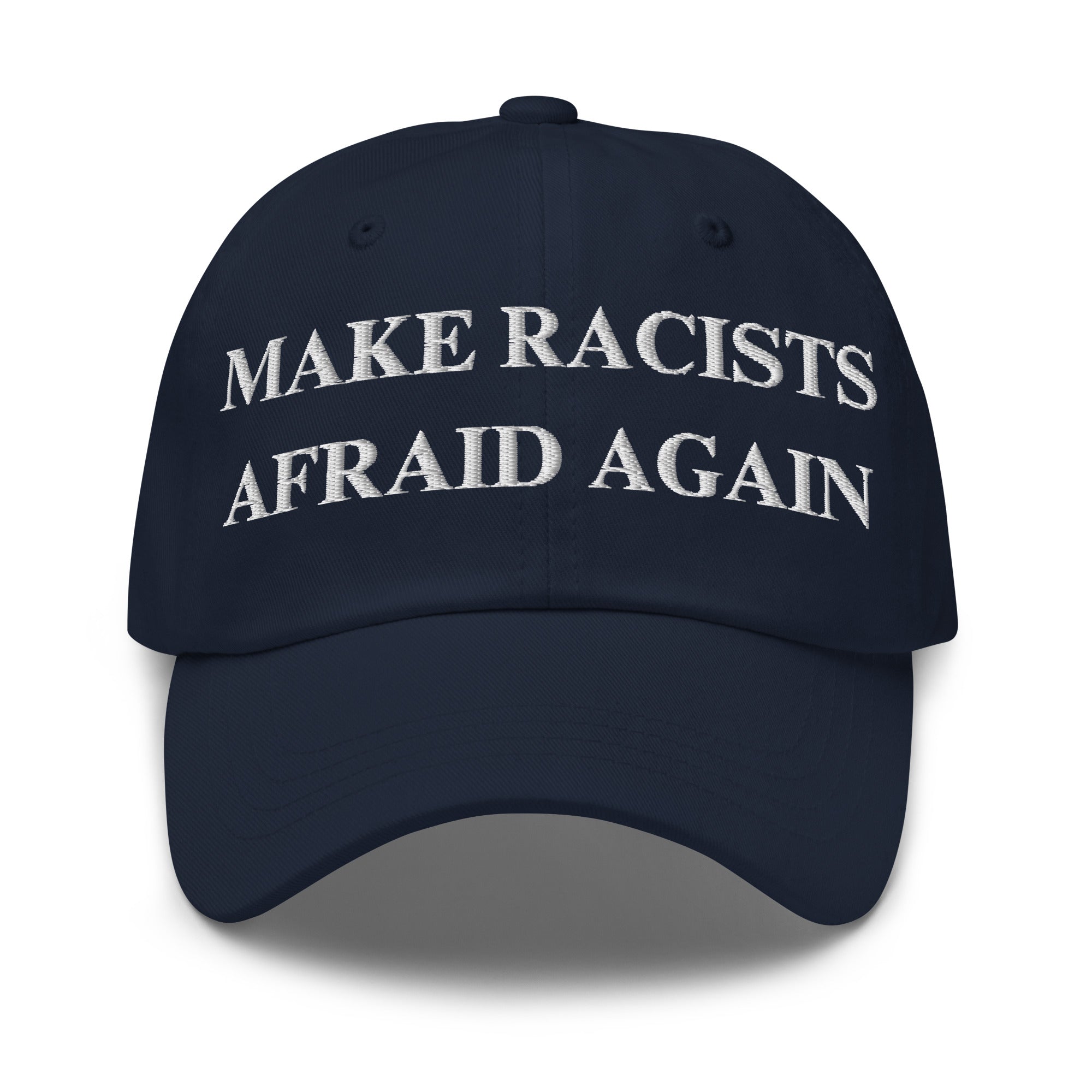 Make Racists Afraid Again Hat | Embroidered Anti-Racism Statement Cap