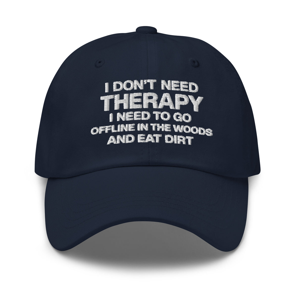 I Don't Need Therapy, I Need to Go Offline in the Woods and Eat Dirt Hat | Embroidered Goblincore Dad Cap