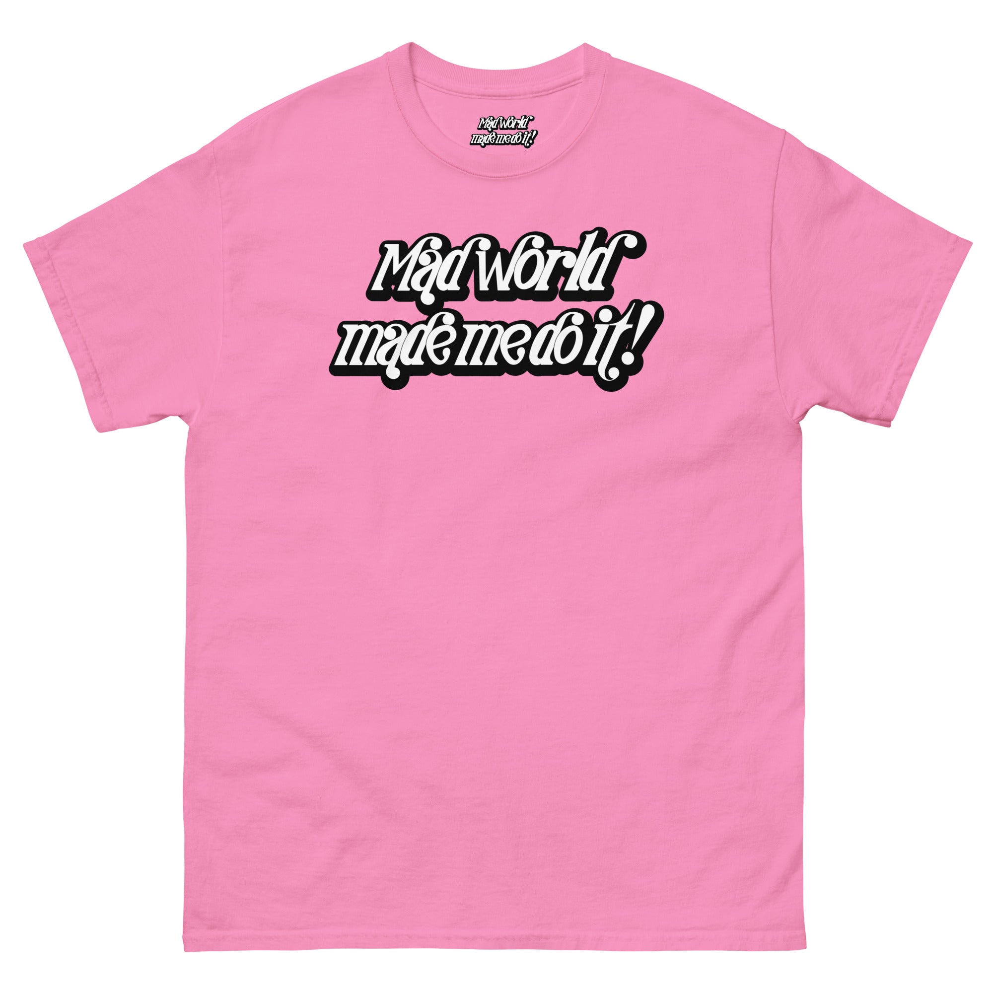 Mad World Made Me Do It T-Shirt | The Wearable Excuse