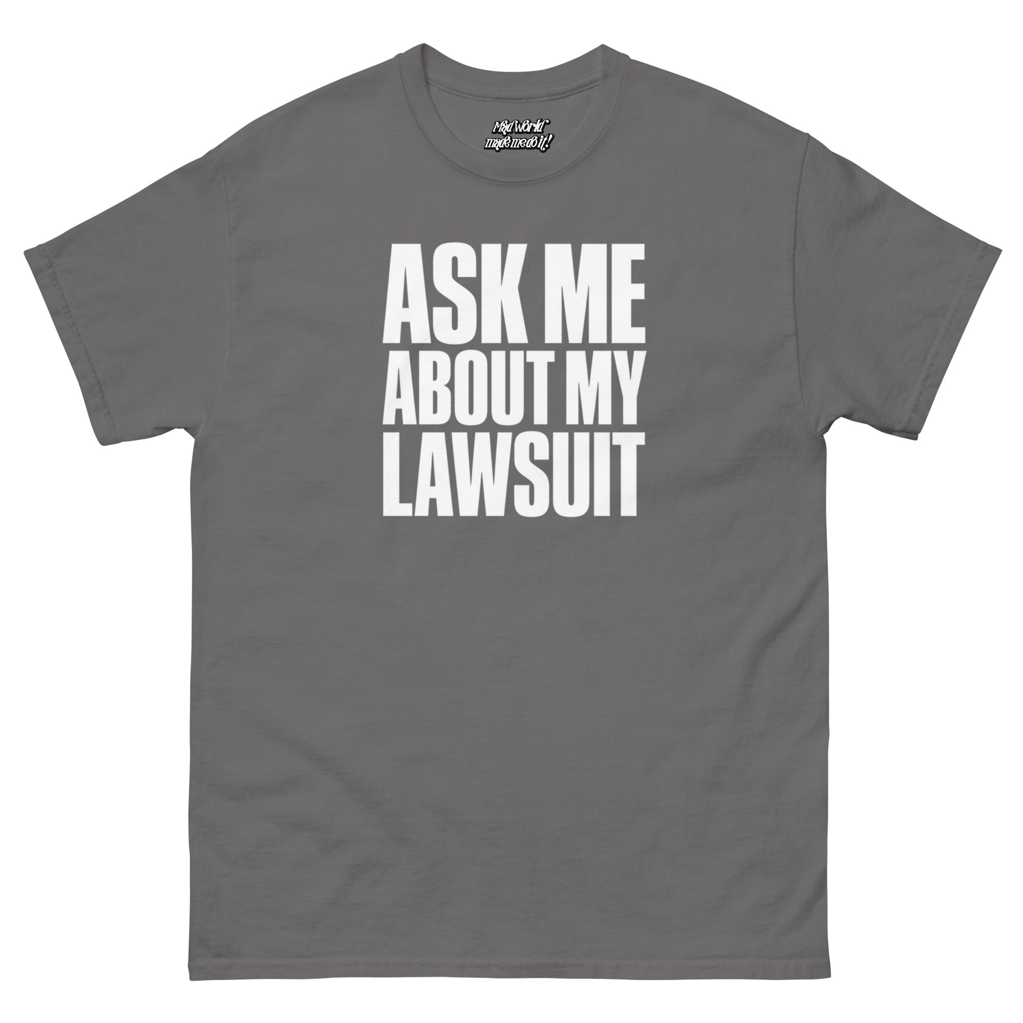 Ask Me About My Lawsuit funny white typography graphic printed on a charcoal Gildan 5000 unisex T-shirt, front view.