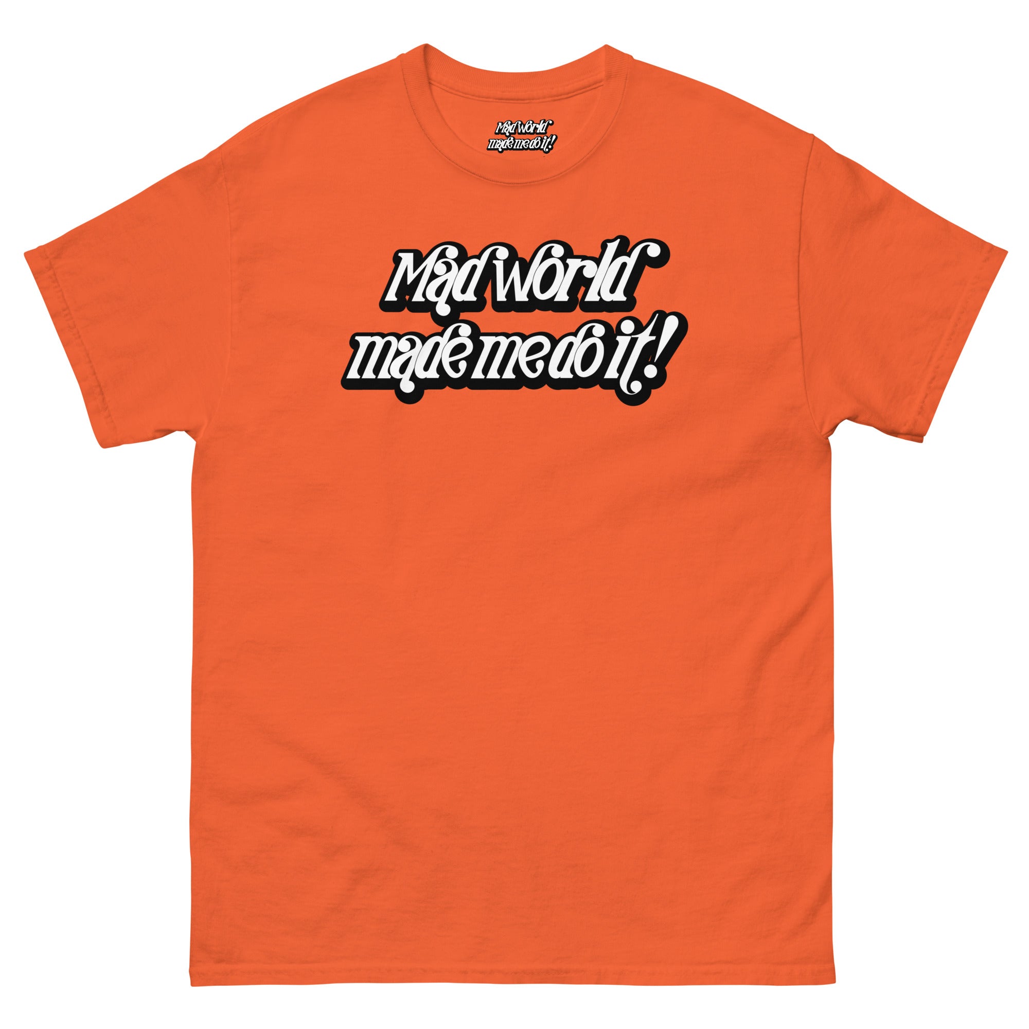 Mad World Made Me Do It T-Shirt | The Wearable Excuse