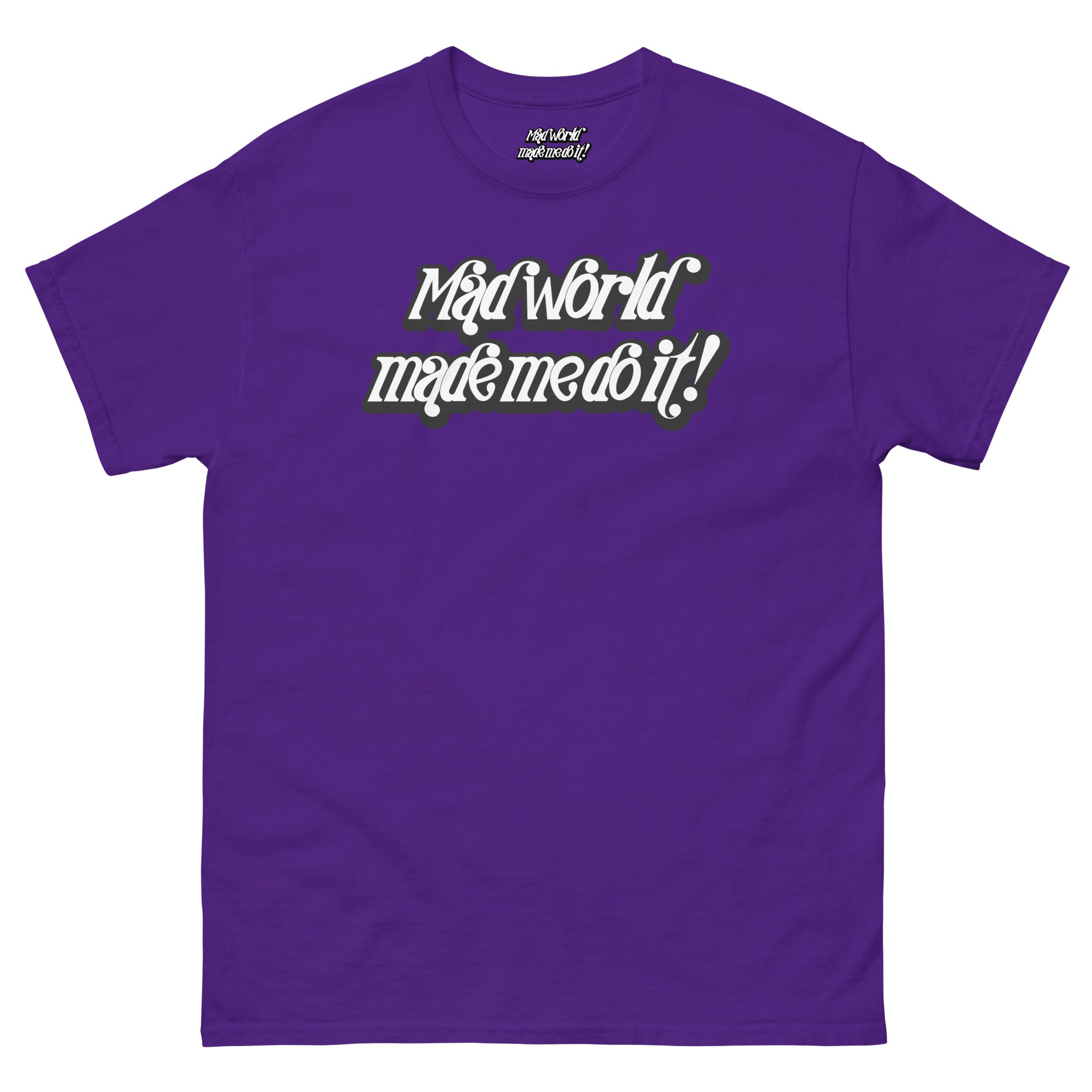 Mad World Made Me Do It T-Shirt | The Wearable Excuse