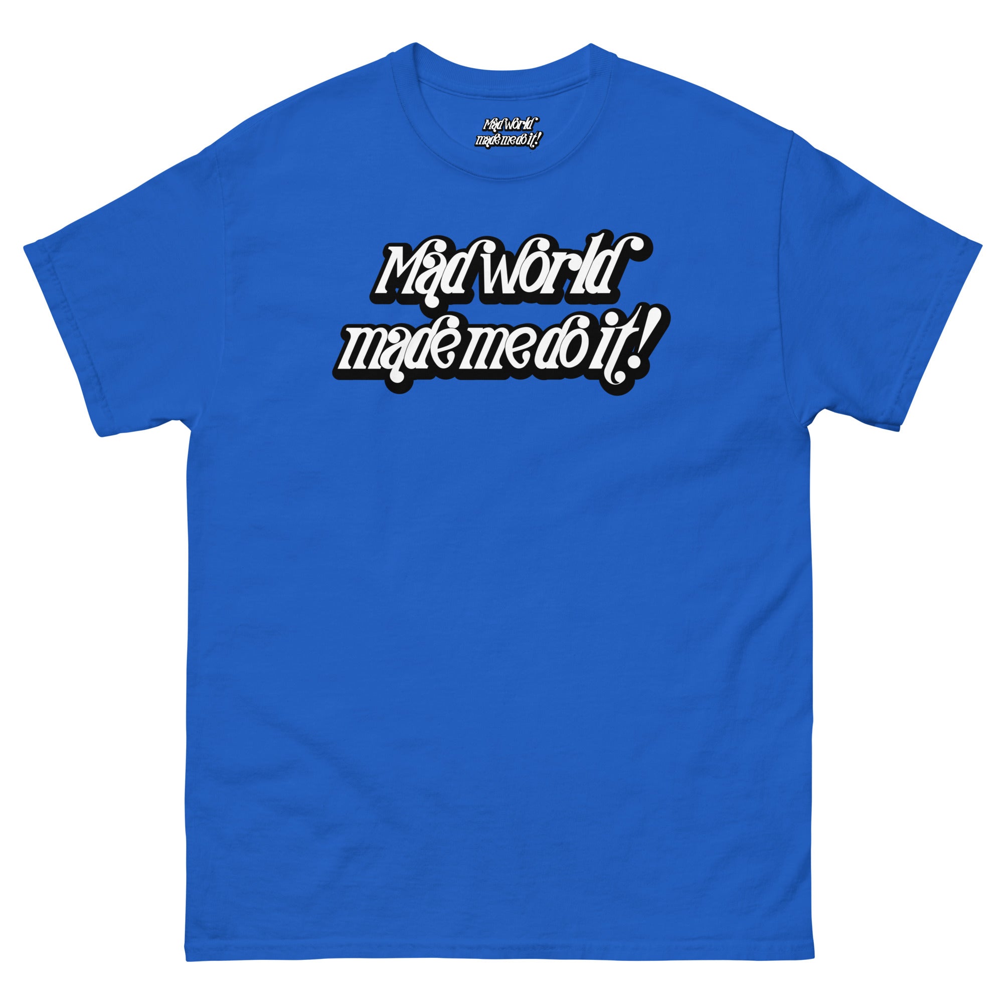 Mad World Made Me Do It T-Shirt | The Wearable Excuse