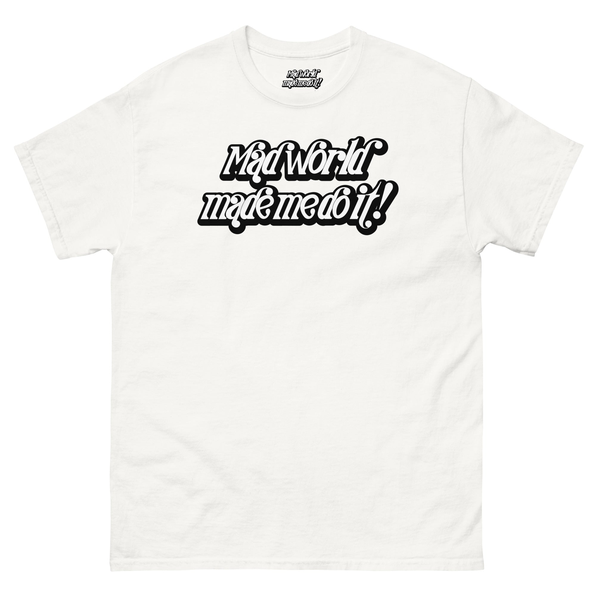 Mad World Made Me Do It T-Shirt | The Wearable Excuse