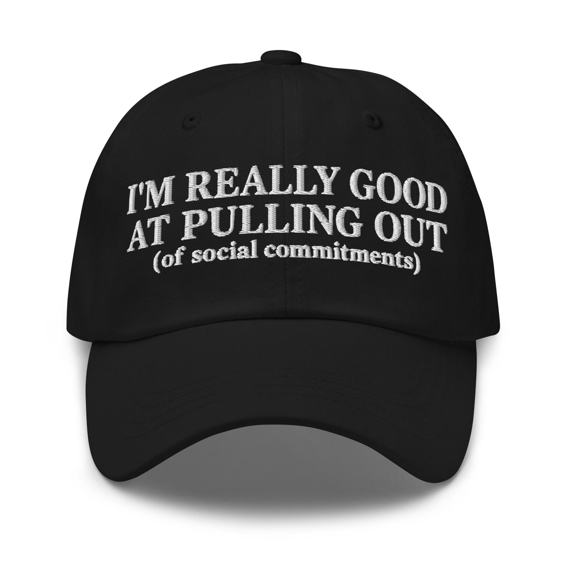 I'm Really Good At Pulling Out Of Social Commitments Hat | Funny Embroidered Dad Hat