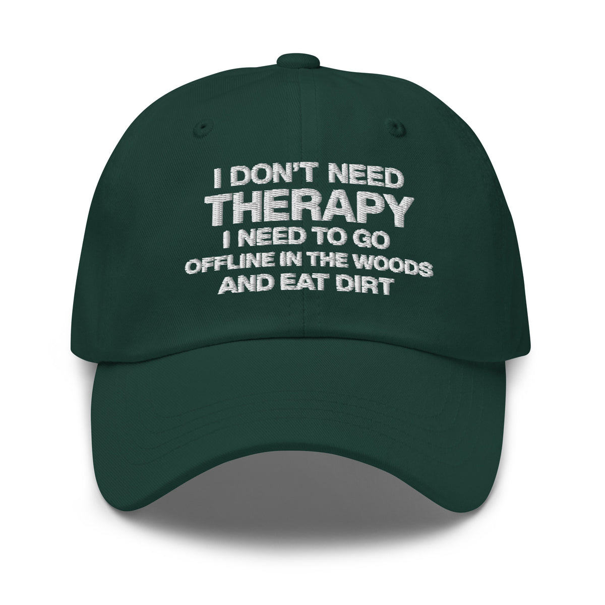 I Don't Need Therapy, I Need to Go Offline in the Woods and Eat Dirt Hat | Embroidered Goblincore Dad Cap