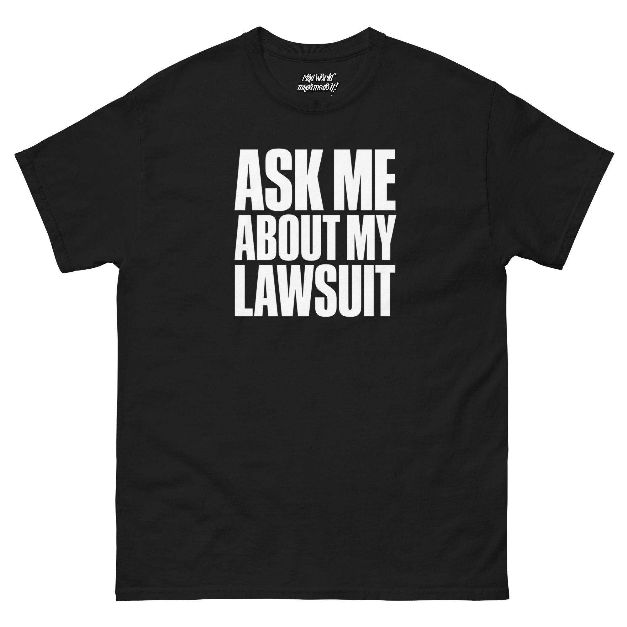 Ask Me About My Lawsuit funny white typography graphic printed on a black Gildan 5000 unisex T-shirt, front view.