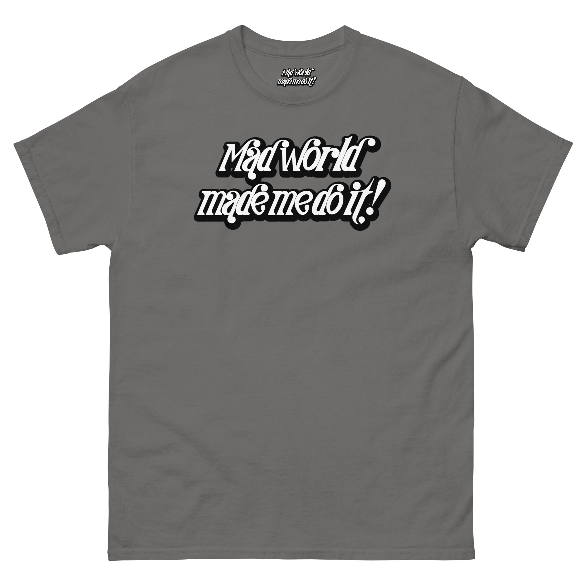 Mad World Made Me Do It T-Shirt | The Wearable Excuse