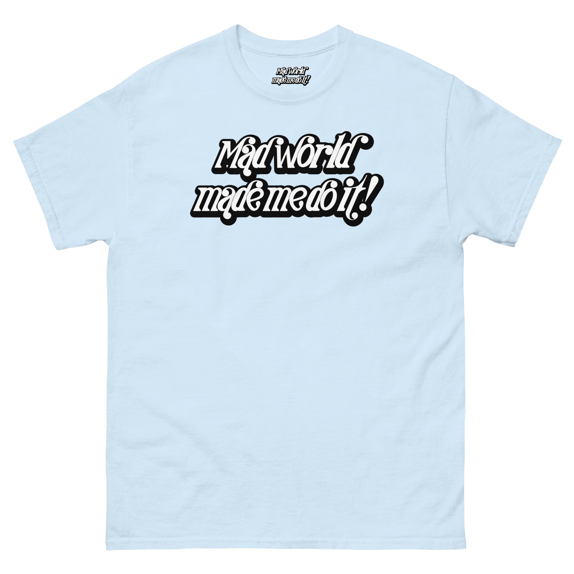 Mad World Made Me Do It T-Shirt | The Wearable Excuse
