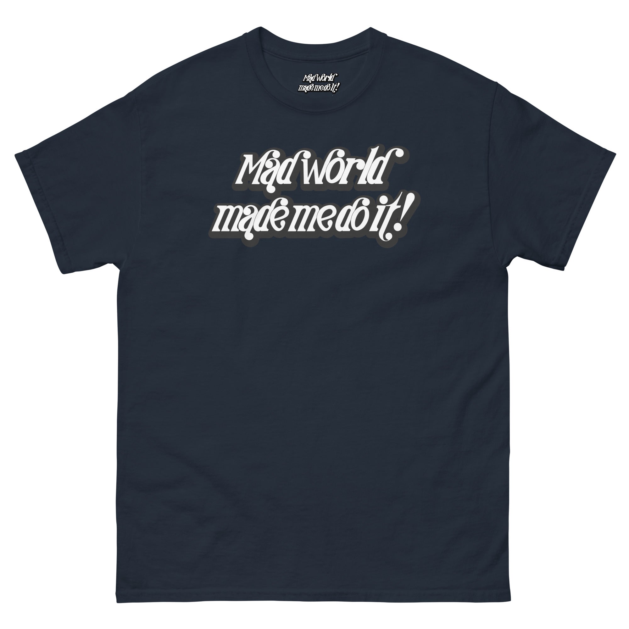 Mad World Made Me Do It T-Shirt | The Wearable Excuse