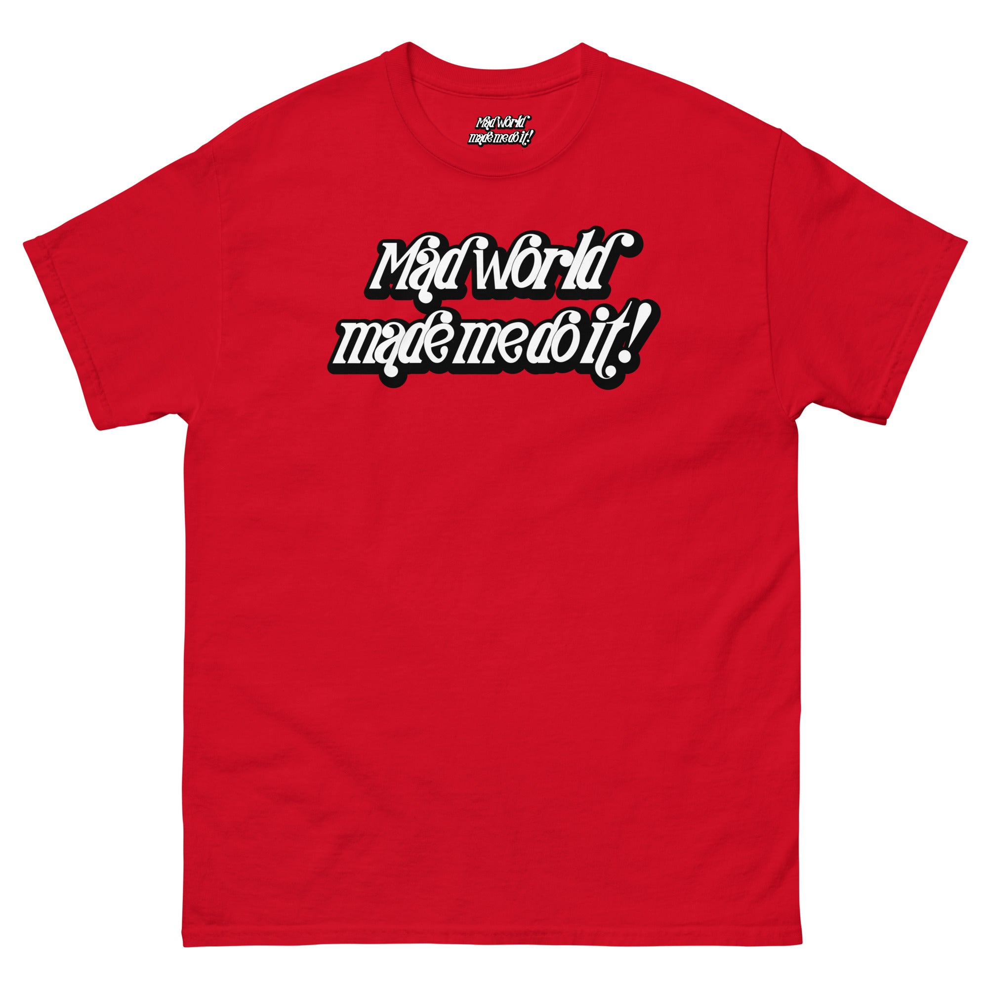 Mad World Made Me Do It T-Shirt | The Wearable Excuse