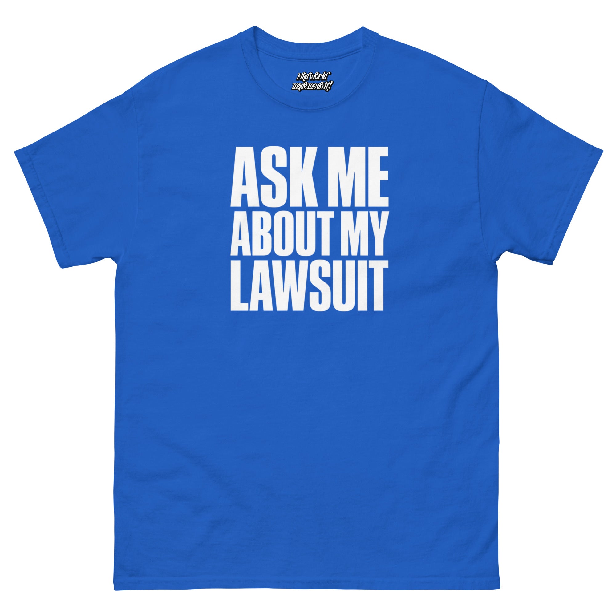 Ask Me About My Lawsuit funny white typography graphic printed on a royal blue Gildan 5000 unisex T-shirt, front view.