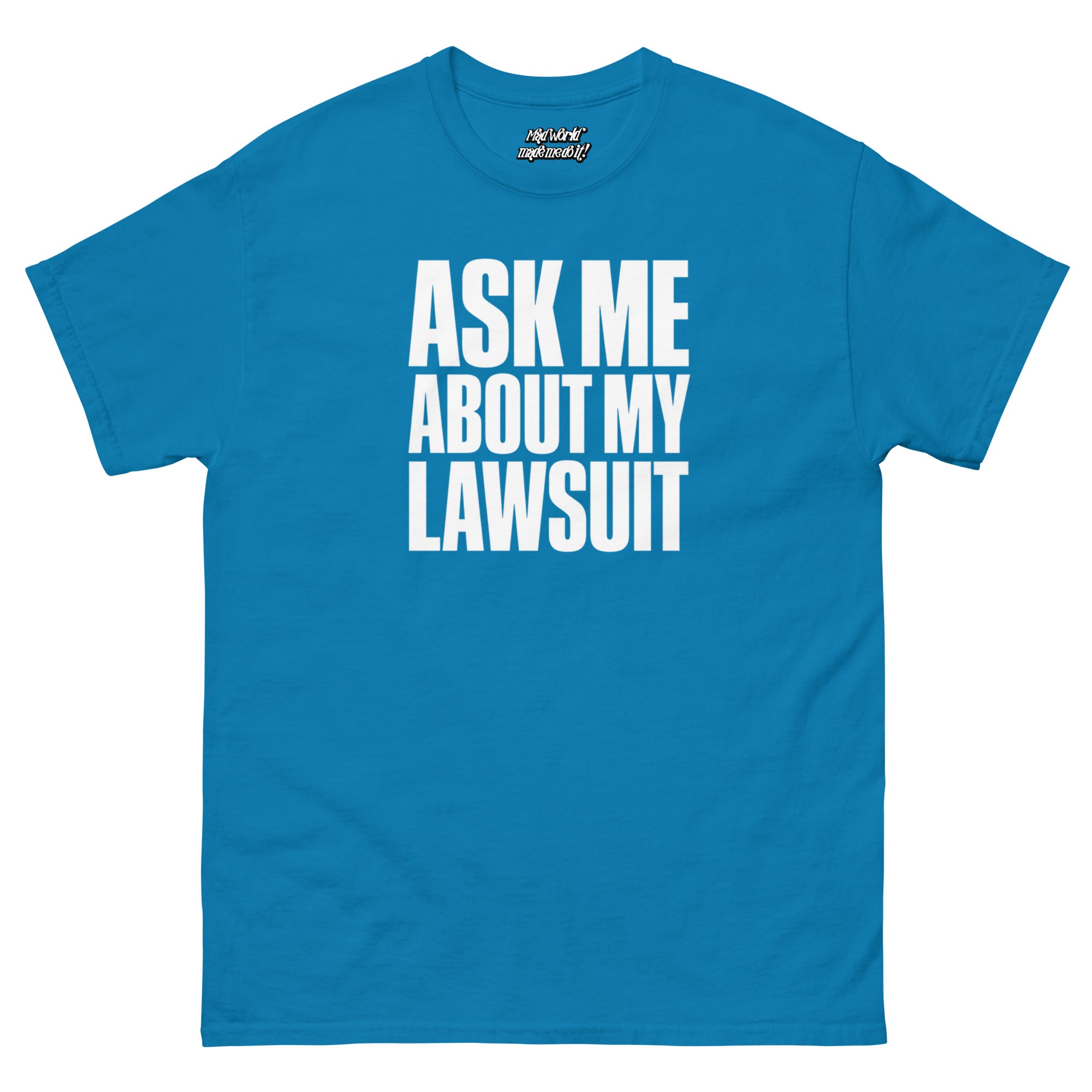 Ask Me About My Lawsuit funny white typography graphic printed on a sapphire blue Gildan 5000 unisex T-shirt, front view.