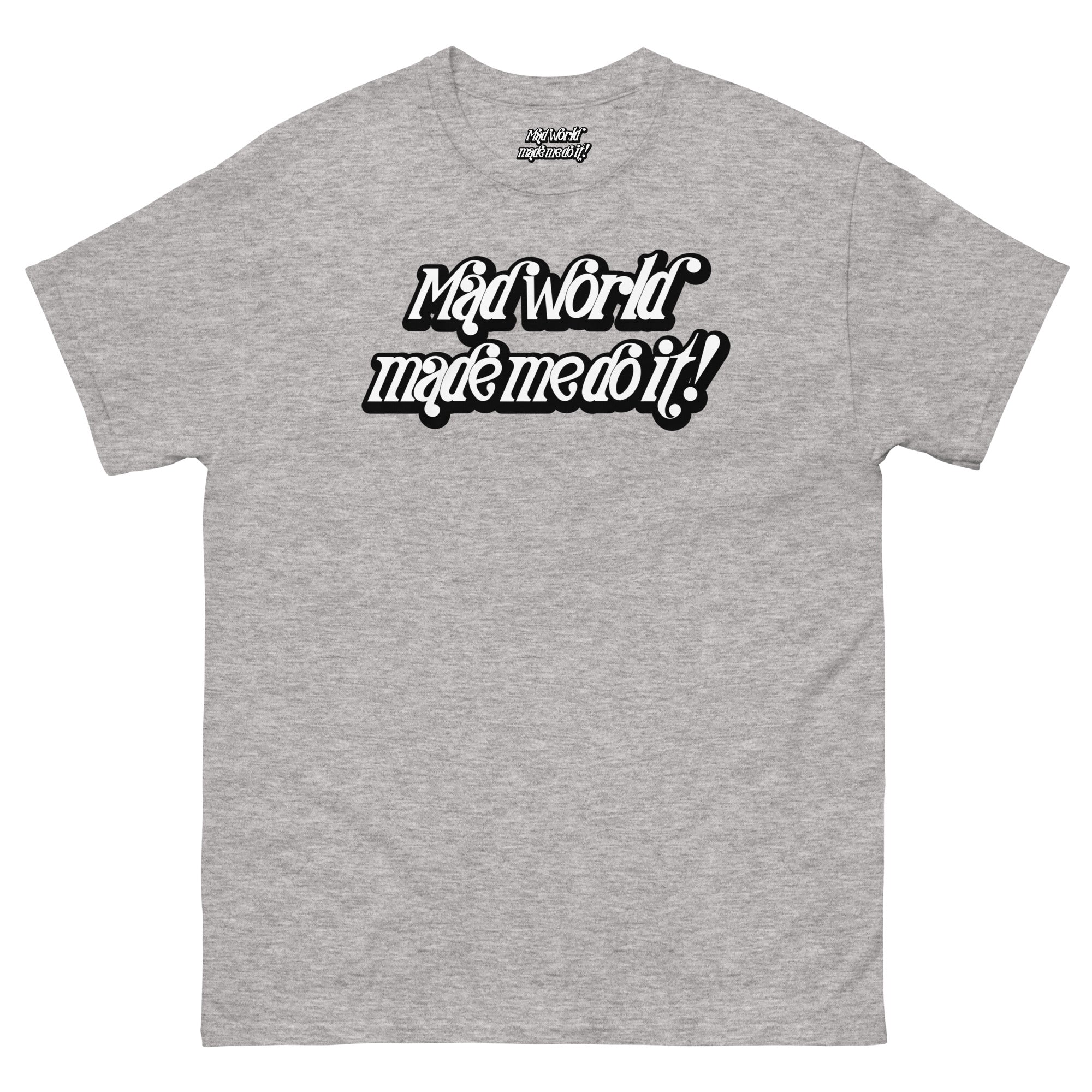 Mad World Made Me Do It T-Shirt | The Wearable Excuse